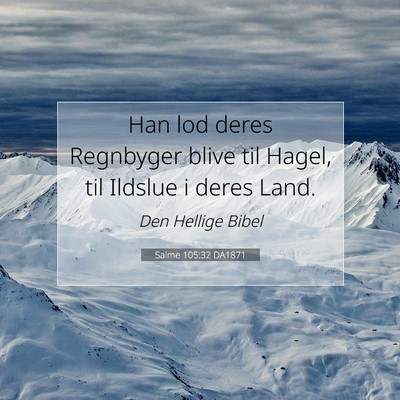 Picture 07 - Salme 105:32 DA1871 - Han lod deres Regnbyger blive til Hagel, til - Bible Verse Picture