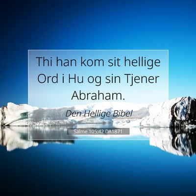 Picture 07 - Salme 105:42 DA1871 - Thi han kom sit hellige Ord i Hu og sin Tjener - Bible Verse Picture