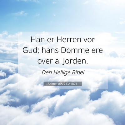 Picture 07 - Salme 105:7 DA1871 - Han er Herren vor Gud; hans Domme ere over al - Bible Verse Picture