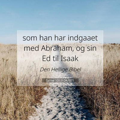 Picture 07 - Salme 105:9 DA1871 - som han har indgaaet med Abraham, og sin Ed til - Bible Verse Picture