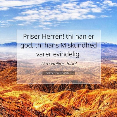 Picture 07 - Salme 106:1 DA1871 - Priser Herren! thi han er god, thi hans - Bible Verse Picture