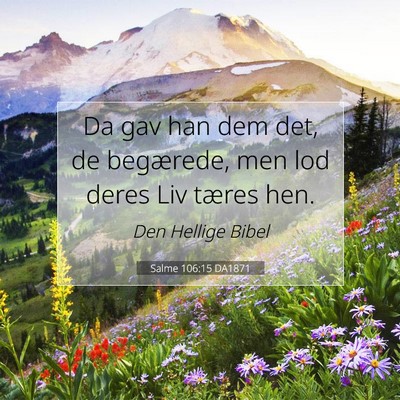 Picture 07 - Salme 106:15 DA1871 - Da gav han dem det, de begærede, men lod deres - Bible Verse Picture