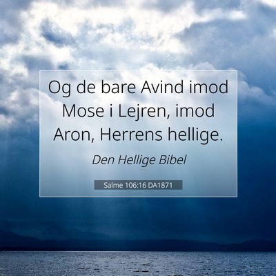 Picture 07 - Salme 106:16 DA1871 - Og de bare Avind imod Mose i Lejren, imod Aron, - Bible Verse Picture
