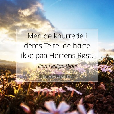 Picture 07 - Salme 106:25 DA1871 - Men de knurrede i deres Telte, de hørte ikke paa - Bible Verse Picture