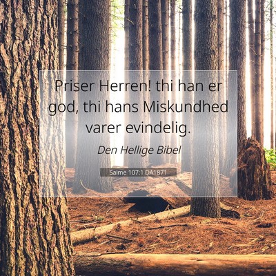 Picture 07 - Salme 107:1 DA1871 - Priser Herren! thi han er god, thi hans - Bible Verse Picture