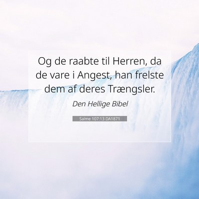 Picture 07 - Salme 107:13 DA1871 - Og de raabte til Herren, da de vare i Angest, han - Bible Verse Picture