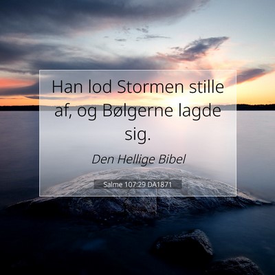 Picture 07 - Salme 107:29 DA1871 - Han lod Stormen stille af, og Bølgerne lagde - Bible Verse Picture