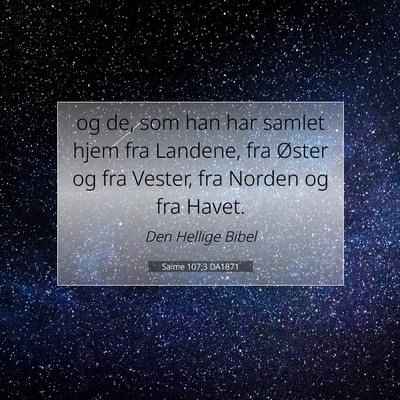 Picture 07 - Salme 107:3 DA1871 - og de, som han har samlet hjem fra Landene, fra - Bible Verse Picture