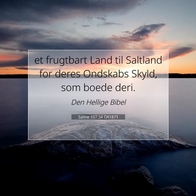 Picture 07 - Salme 107:34 DA1871 - et frugtbart Land til Saltland for deres Ondskabs - Bible Verse Picture