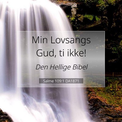 Picture 07 - Salme 109:1 DA1871 - Min Lovsangs Gud, ti - Bible Verse Picture
