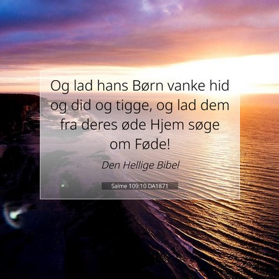 Picture 07 - Salme 109:10 DA1871 - Og lad hans Børn vanke hid og did og tigge, og - Bible Verse Picture