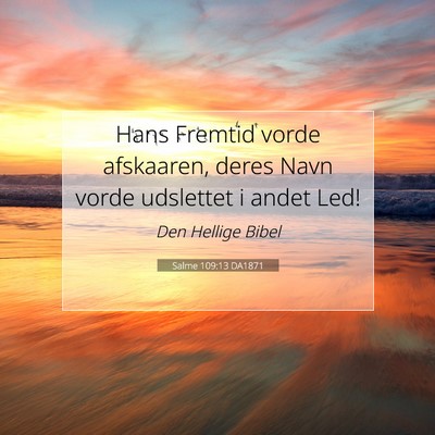 Picture 07 - Salme 109:13 DA1871 - Hans Fremtid vorde afskaaren, deres Navn vorde - Bible Verse Picture