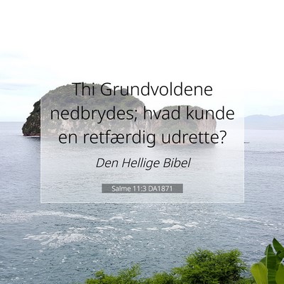 Picture 07 - Salme 11:3 DA1871 - Thi Grundvoldene nedbrydes; hvad kunde en - Bible Verse Picture