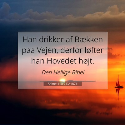 Picture 07 - Salme 110:7 DA1871 - Han drikker af Bækken paa Vejen, derfor løfter - Bible Verse Picture