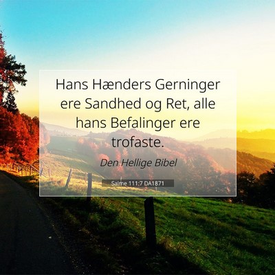 Picture 07 - Salme 111:7 DA1871 - Hans Hænders Gerninger ere Sandhed og Ret, alle - Bible Verse Picture
