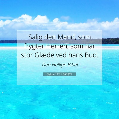 Picture 07 - Salme 112:1 DA1871 - Salig den Mand, som frygter Herren, som har stor - Bible Verse Picture