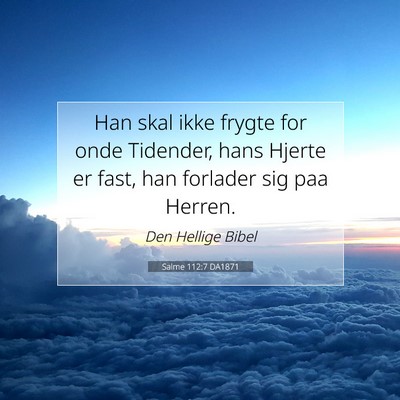 Picture 07 - Salme 112:7 DA1871 - Han skal ikke frygte for onde Tidender, hans - Bible Verse Picture