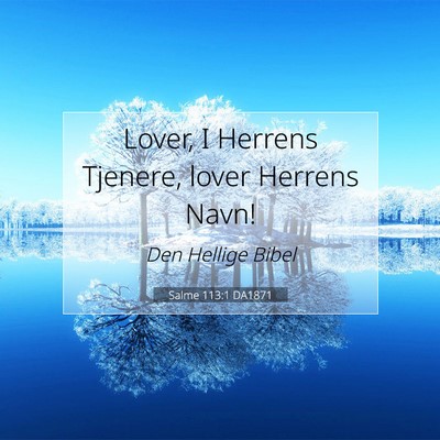 Picture 07 - Salme 113:1 DA1871 - Lover, I Herrens Tjenere, lover Herrens - Bible Verse Picture