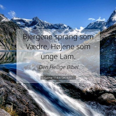 Picture 07 - Salme 114:4 DA1871 - Bjergene sprang som Vædre, Højene som unge - Bible Verse Picture