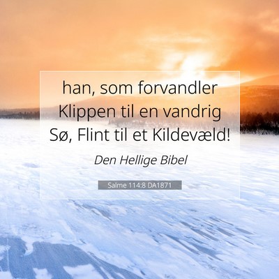Picture 07 - Salme 114:8 DA1871 - han, som forvandler Klippen til en vandrig Sø, - Bible Verse Picture