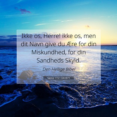 Picture 07 - Salme 115:1 DA1871 - Ikke os, Herre! ikke os, men dit Navn give du - Bible Verse Picture