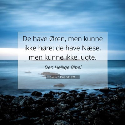 Picture 07 - Salme 115:6 DA1871 - De have Øren, men kunne ikke høre; de have - Bible Verse Picture
