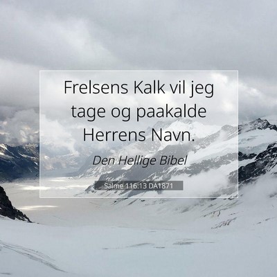 Picture 07 - Salme 116:13 DA1871 - Frelsens Kalk vil jeg tage og paakalde Herrens - Bible Verse Picture