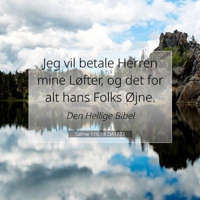 Picture 07 - Salme 116:14 DA1871 - Jeg vil betale Herren mine Løfter, og det for - Bible Verse Picture
