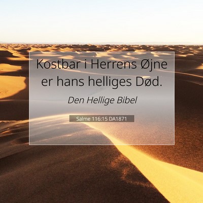 Picture 07 - Salme 116:15 DA1871 - Kostbar i Herrens Øjne er hans helliges - Bible Verse Picture