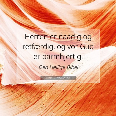 Picture 07 - Salme 116:5 DA1871 - Herren er naadig og retfærdig, og vor Gud er - Bible Verse Picture