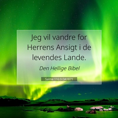 Picture 07 - Salme 116:9 DA1871 - Jeg vil vandre for Herrens Ansigt i de levendes - Bible Verse Picture