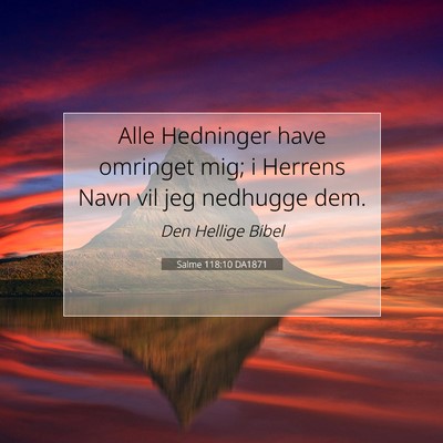Picture 07 - Salme 118:10 DA1871 - Alle Hedninger have omringet mig; i Herrens Navn - Bible Verse Picture