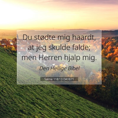 Picture 07 - Salme 118:13 DA1871 - Du stødte mig haardt, at jeg skulde falde; men - Bible Verse Picture