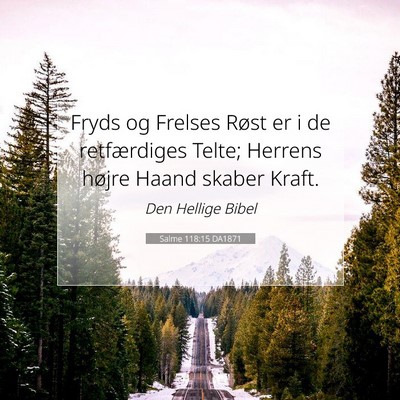 Picture 07 - Salme 118:15 DA1871 - Fryds og Frelses Røst er i de retfærdiges - Bible Verse Picture