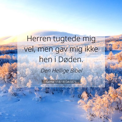 Picture 07 - Salme 118:18 DA1871 - Herren tugtede mig vel, men gav mig ikke hen i - Bible Verse Picture
