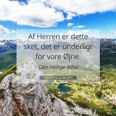 Picture 07 - Salme 118:23 DA1871 - Af Herren er dette sket, det er underligt for - Bible Verse Picture