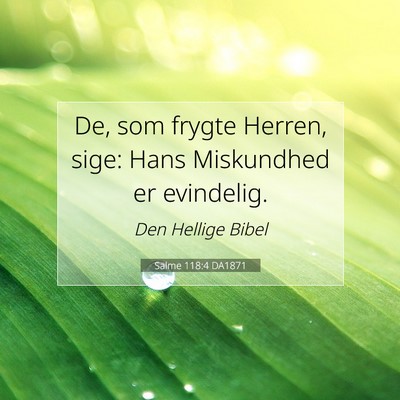 Picture 07 - Salme 118:4 DA1871 - De, som frygte Herren, sige: Hans Miskundhed er - Bible Verse Picture