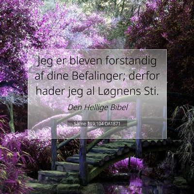 Picture 07 - Salme 119:104 DA1871 - Jeg er bleven forstandig af dine Befalinger; - Bible Verse Picture