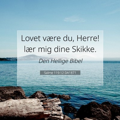 Picture 07 - Salme 119:12 DA1871 - Lovet være du, Herre! lær mig dine - Bible Verse Picture