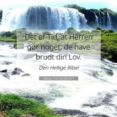 Picture 07 - Salme 119:126 DA1871 - Det er Tid, at Herren gør noget; de have brudt - Bible Verse Picture