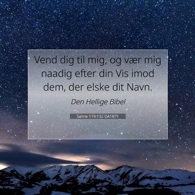 Picture 07 - Salme 119:132 DA1871 - Vend dig til mig, og vær mig naadig efter din - Bible Verse Picture