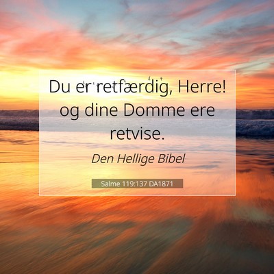 Picture 07 - Salme 119:137 DA1871 - Du er retfærdig, Herre! og dine Domme ere - Bible Verse Picture