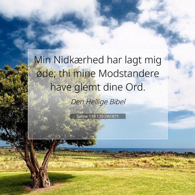 Picture 07 - Salme 119:139 DA1871 - Min Nidkærhed har lagt mig øde; thi mine - Bible Verse Picture