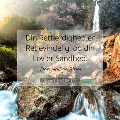 Picture 07 - Salme 119:142 DA1871 - Din Retfærdighed er Ret evindelig, og din Lov er - Bible Verse Picture