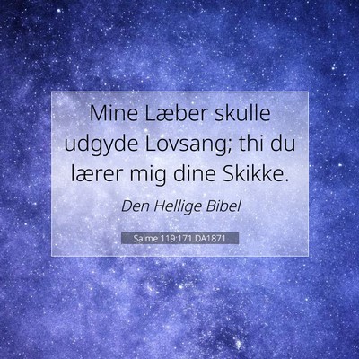 Picture 07 - Salme 119:171 DA1871 - Mine Læber skulle udgyde Lovsang; thi du lærer - Bible Verse Picture