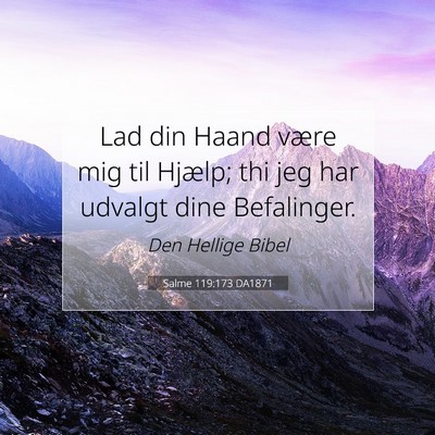 Picture 07 - Salme 119:173 DA1871 - Lad din Haand være mig til Hjælp; thi jeg har - Bible Verse Picture