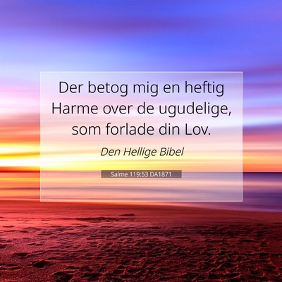 Picture 07 - Salme 119:53 DA1871 - Der betog mig en heftig Harme over de ugudelige, - Bible Verse Picture