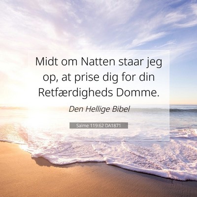 Picture 07 - Salme 119:62 DA1871 - Midt om Natten staar jeg op, at prise dig for din - Bible Verse Picture