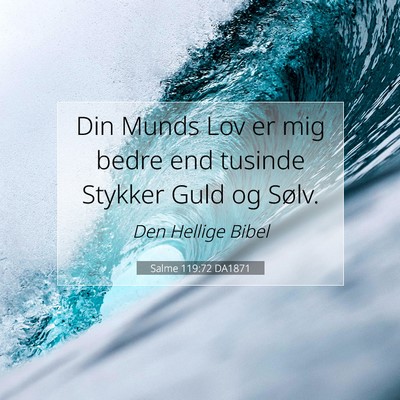 Picture 07 - Salme 119:72 DA1871 - Din Munds Lov er mig bedre end tusinde Stykker - Bible Verse Picture