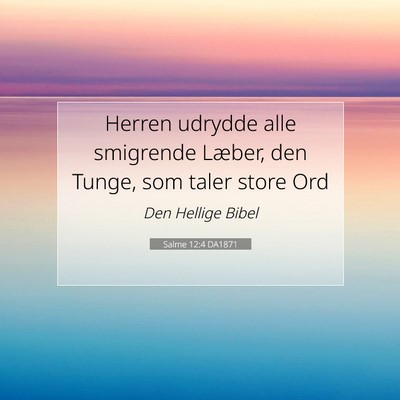 Picture 07 - Salme 12:4 DA1871 - Herren udrydde alle smigrende Læber, den Tunge, - Bible Verse Picture